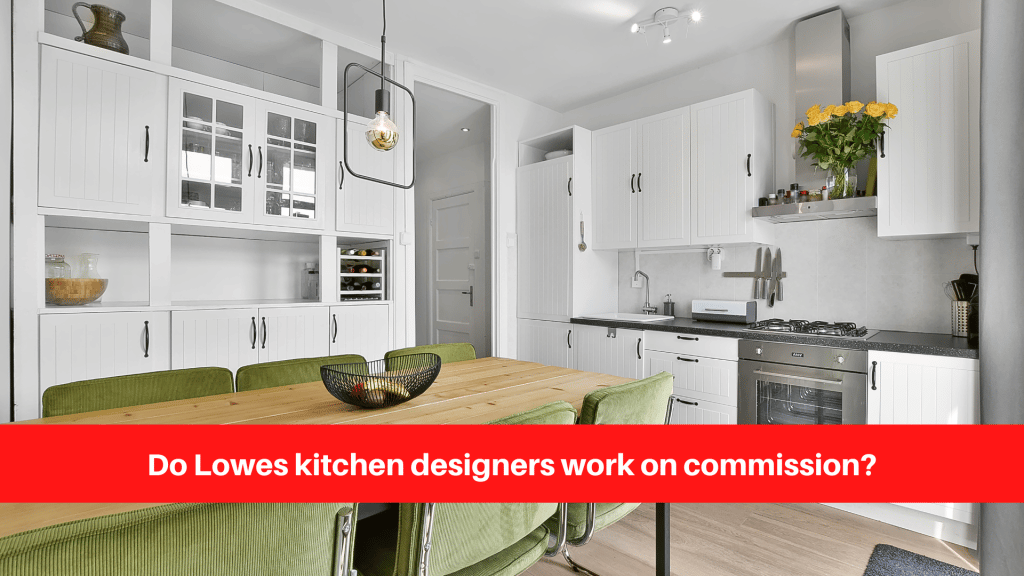 Do Lowes kitchen designers work on commission