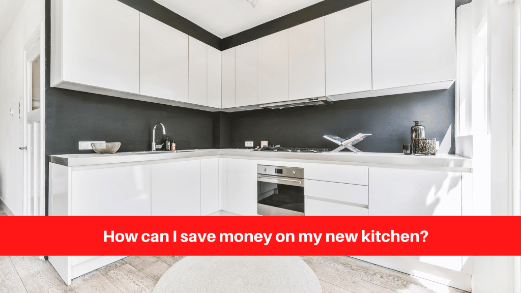 How can I save money on my new kitchen