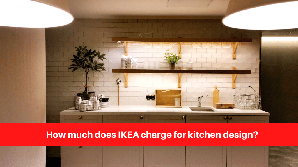 How much does IKEA charge for kitchen design