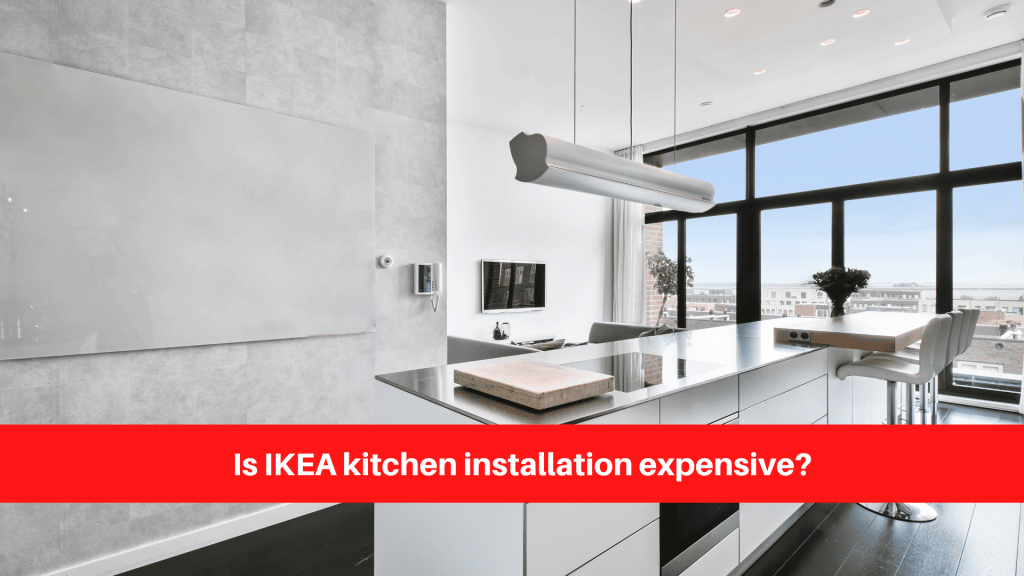 Is IKEA kitchen installation expensive