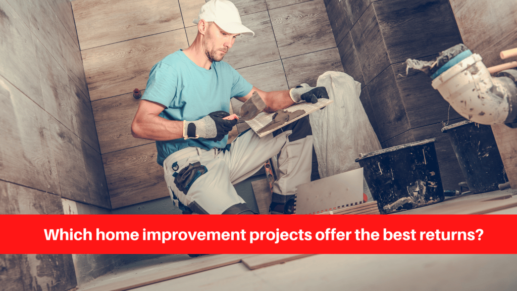 Which home improvement projects offer the best returns