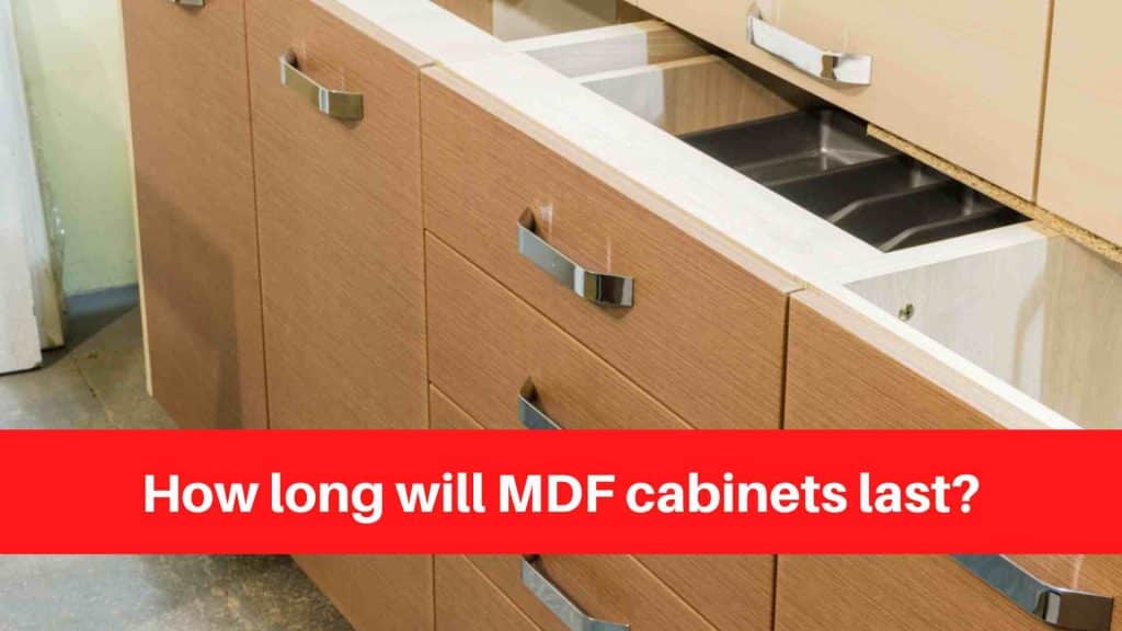 How long will MDF cabinets last