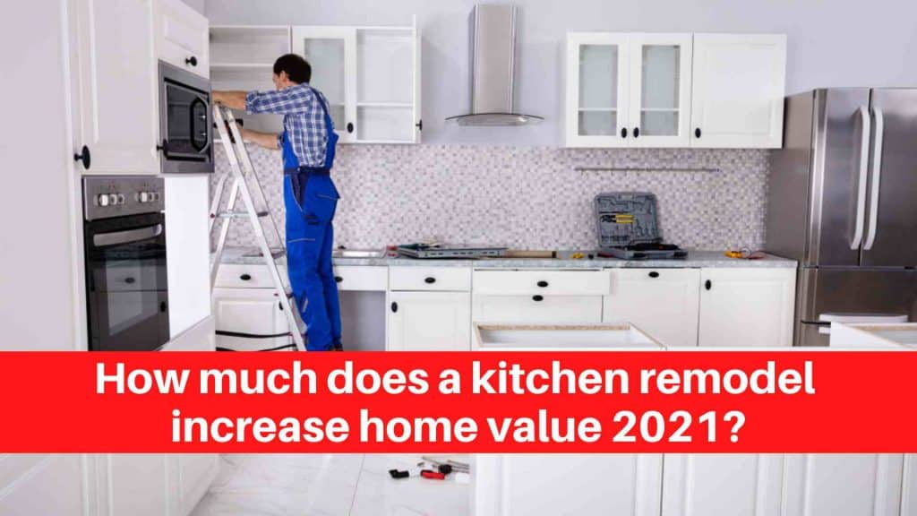 How much does a kitchen remodel increase home value 2021