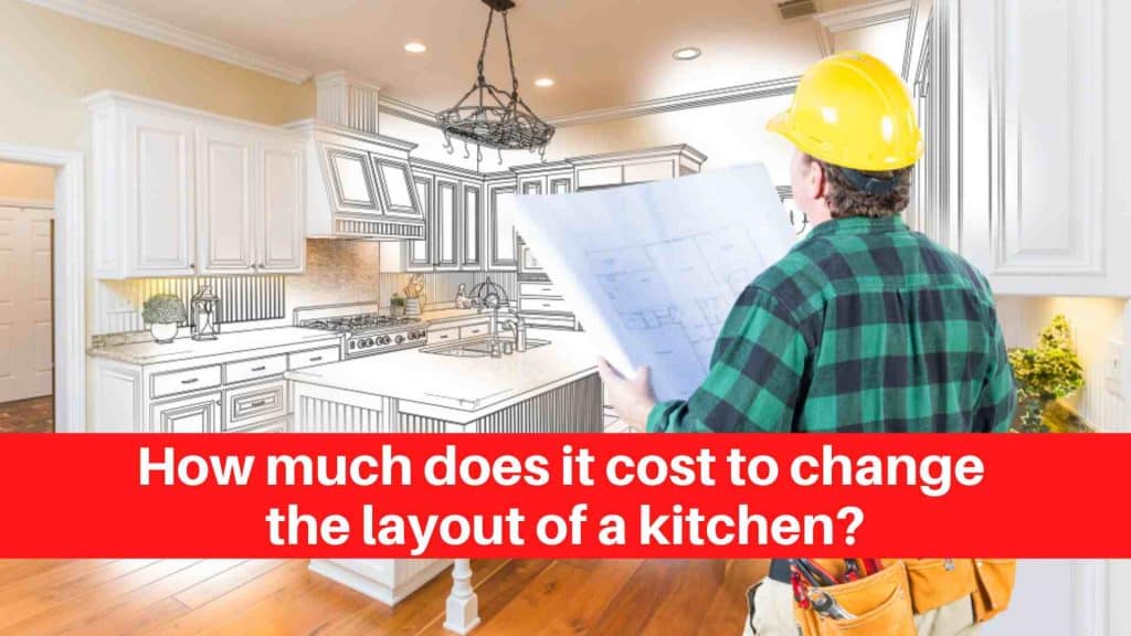 How much does it cost to change the layout of a kitchen