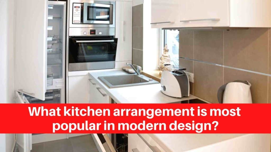 What kitchen arrangement is most popular in modern design
