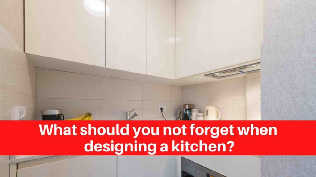 What should you not forget when designing a kitchen